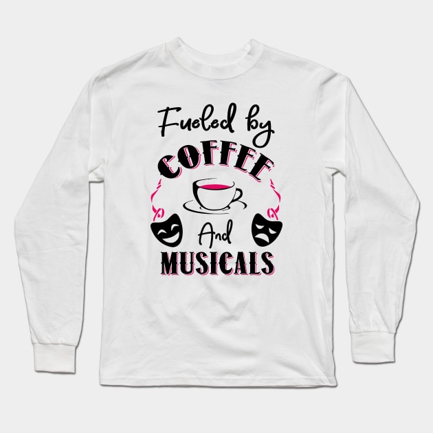 Fueled by Coffee and Musicals Long Sleeve T-Shirt by KsuAnn